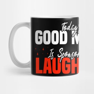 Today’s Good Mood Is Sponsored By Laughter - LaughterTherapy Mug